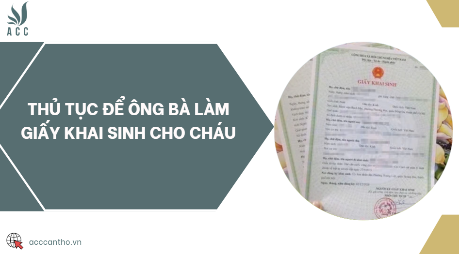 Thủ tục để ông bà làm giấy khai sinh cho cháu