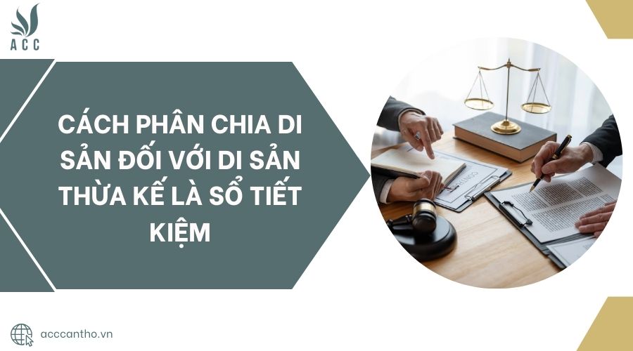 Cách phân chia di sản đối với di sản thừa kế là sổ tiết kiệm