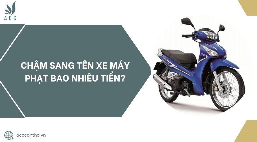 Chậm sang tên xe máy phạt bao nhiêu tiền?