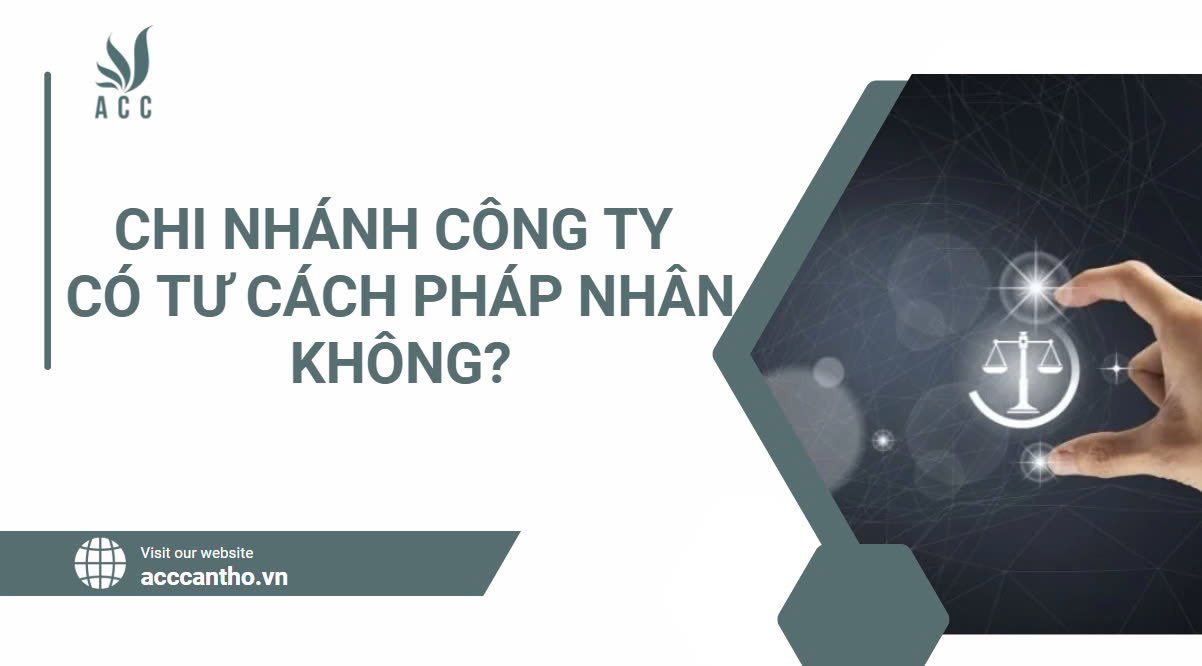 Chi nhánh công ty có tư cách pháp nhân không?