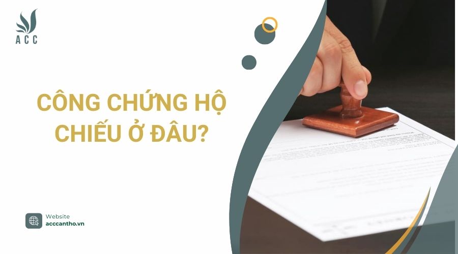Công chứng hộ chiếu ở đâu?