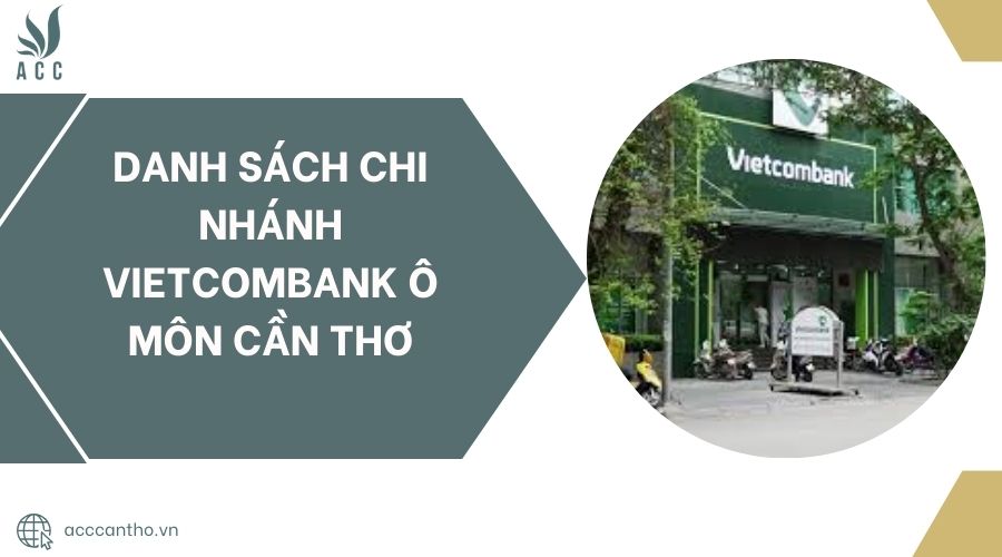 Danh sách chi nhánh Vietcombank Ô Môn Cần Thơ