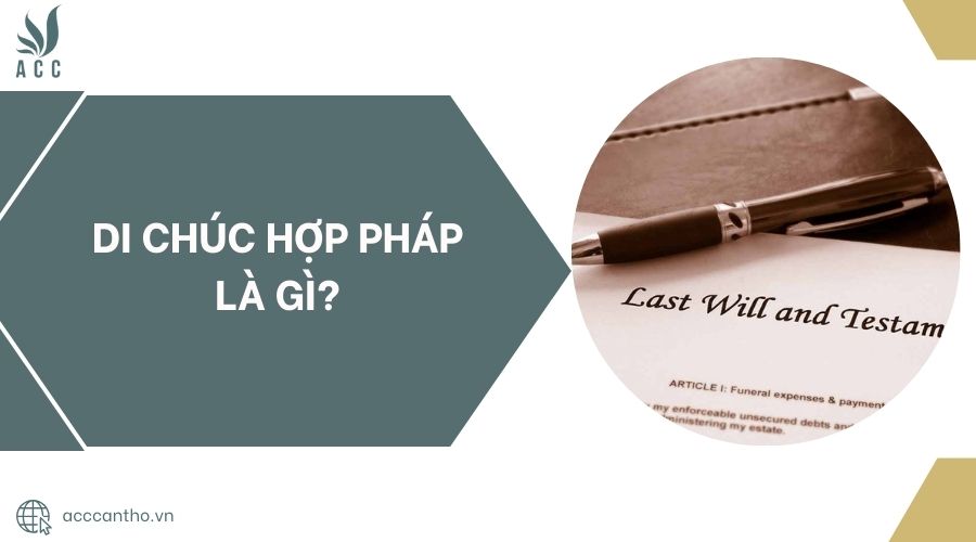Di chúc hợp pháp là gì?