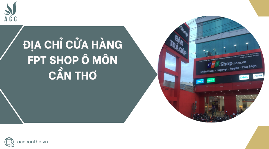Địa chỉ Cửa hàng FPT Shop Ô Môn Cần Thơ