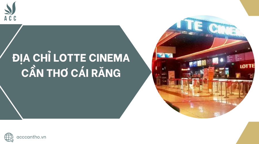 Địa chỉ Lotte Cinema Cần Thơ Cái Răng