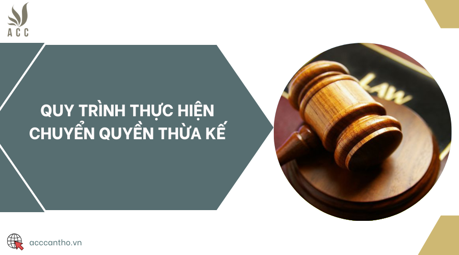 Quy trình thực hiện chuyển quyền thừa kế