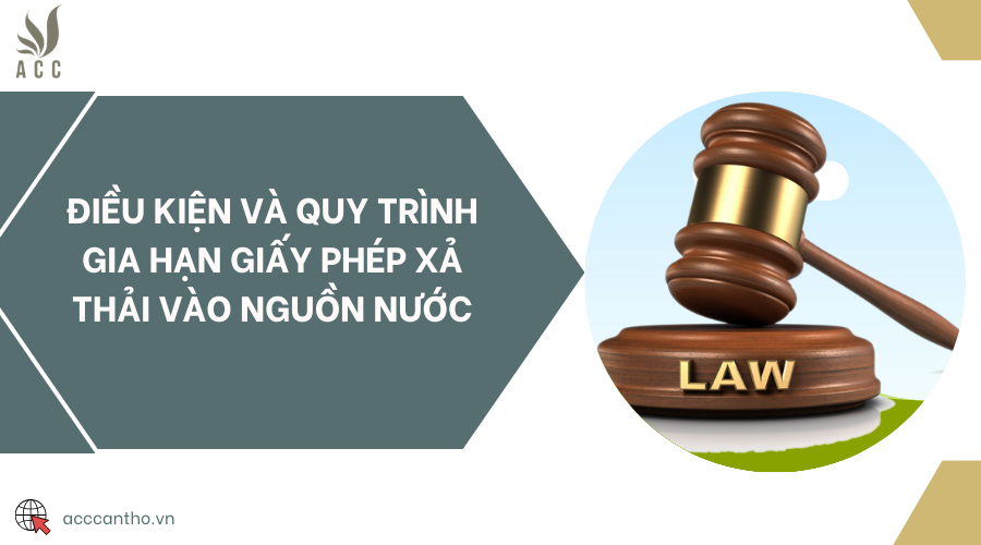 Điều kiện và quy trình gia hạn giấy phép xả thải vào nguồn nước