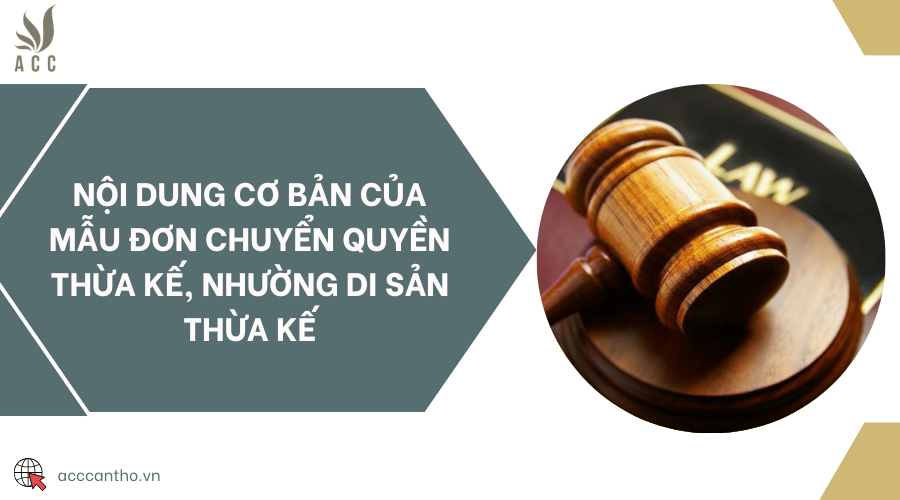 Nội dung cơ bản của mẫu đơn chuyển quyền thừa kế, nhường di sản thừa kế