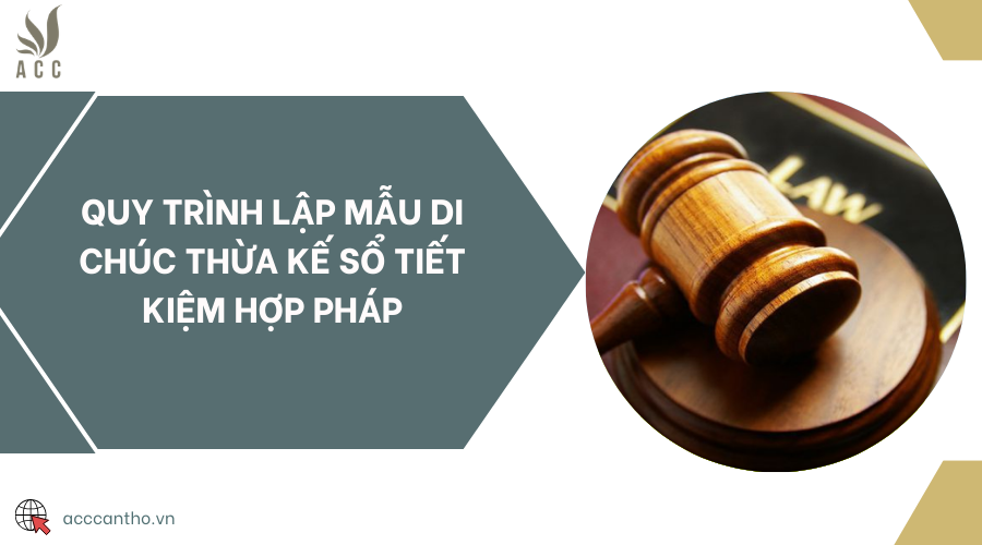 Quy trình lập mẫu di chúc thừa kế sổ tiết kiệm hợp pháp