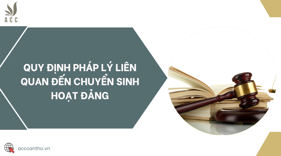 Quy định ph&aacute;p l&yacute; li&ecirc;n quan đến chuyển sinh hoạt đảng