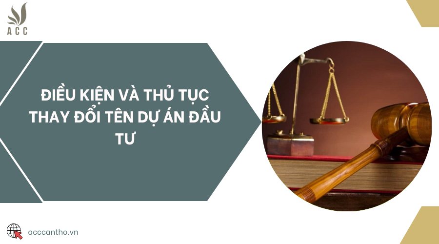 Điều kiện và thủ tục thay đổi tên dự án đầu tư