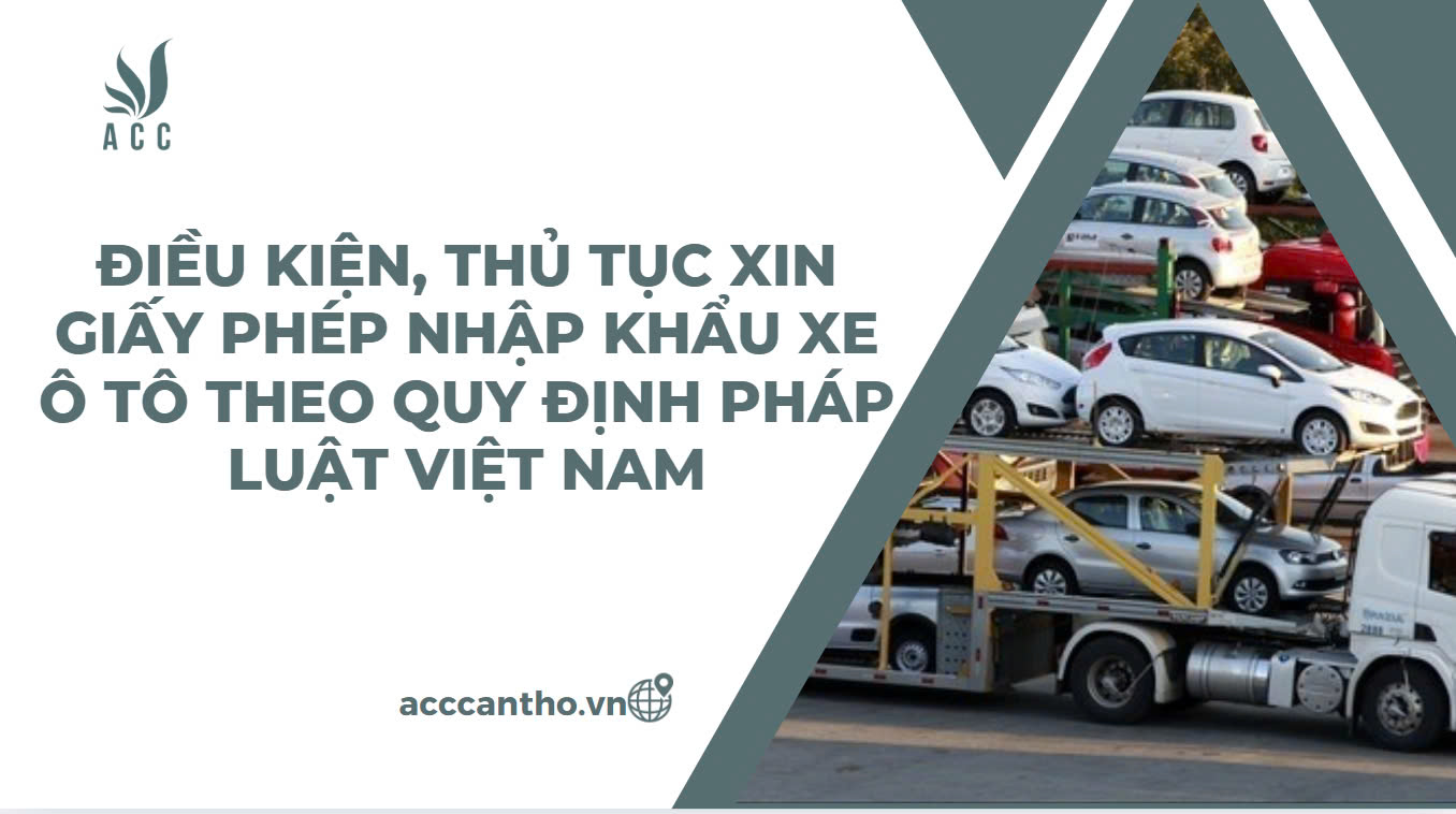 Điều kiện, thủ tục xin giấy phép nhập khẩu xe ô tô