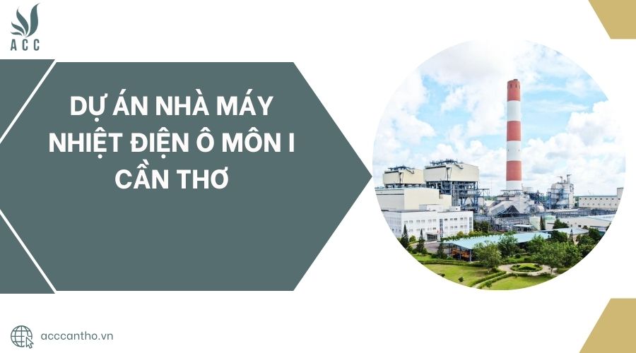 Dự án Nhà máy Nhiệt điện Ô Môn I Cần Thơ