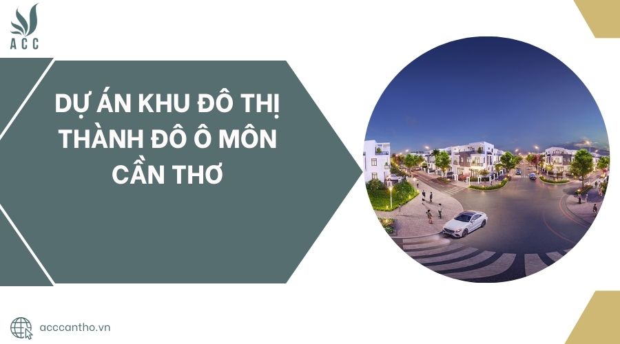 Dự án khu đô thị Thành Đô Ô Môn Cần Thơ