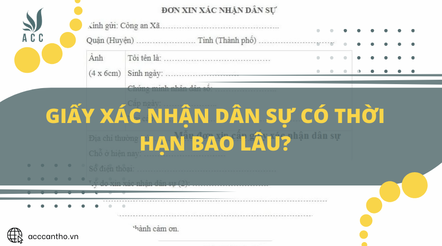 Giấy xác nhận dân sự có thời hạn bao lâu?