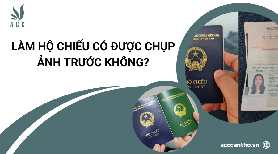 Làm hộ chiếu có được chụp ảnh trước không?