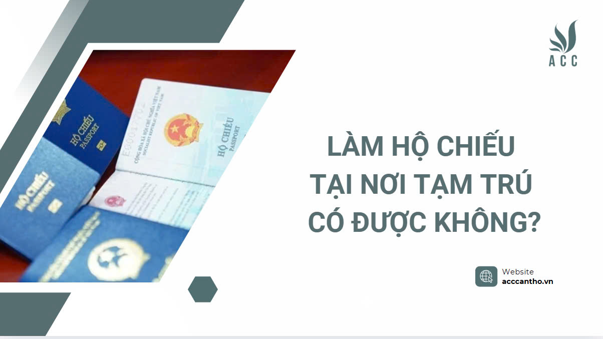 Làm hộ chiếu tại nơi tạm trú có được không?