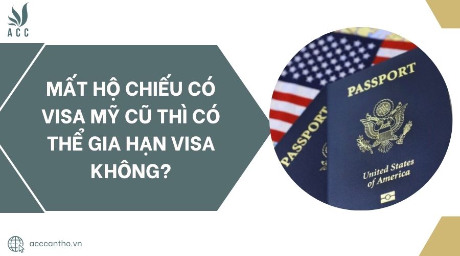 Mất hộ chiếu có Visa Mỹ cũ thì có thể gia hạn visa không?