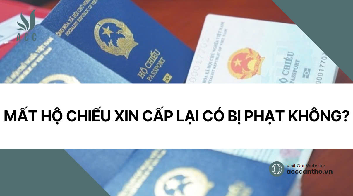 Mất hộ chiếu xin cấp lại có bị phạt không? 
