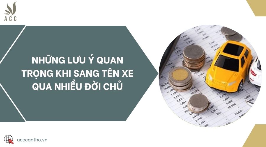 Những lưu ý quan trọng khi sang tên xe qua nhiều đời chủ