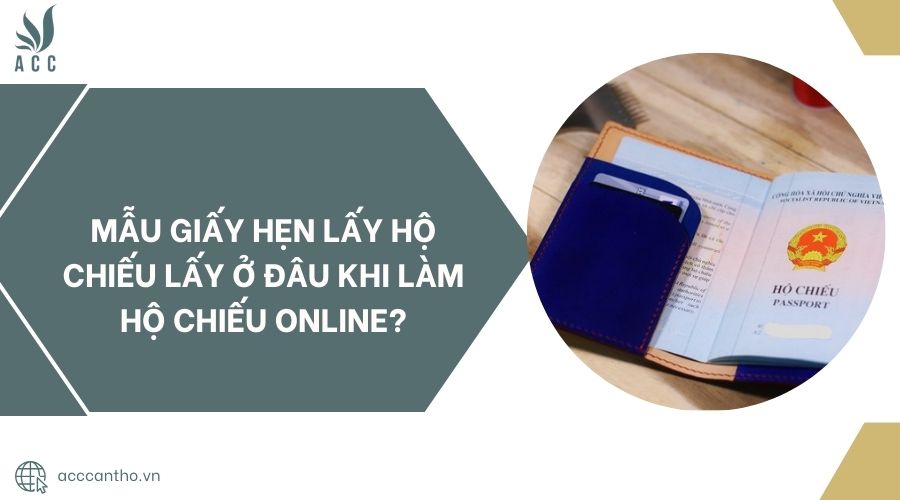 Mẫu giấy hẹn lấy hộ chiếu lấy ở đâu khi làm hộ chiếu online?