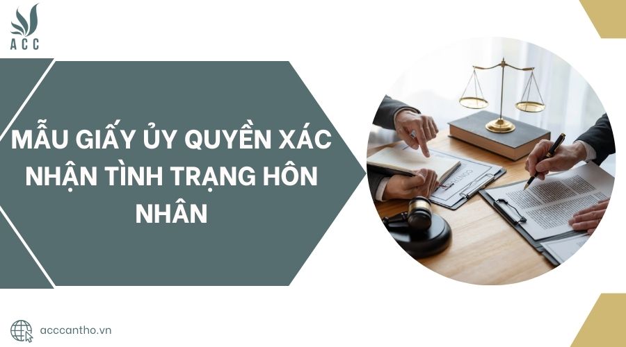 Mẫu giấy ủy quyền x&aacute;c nhận t&igrave;nh trạng h&ocirc;n nh&acirc;n