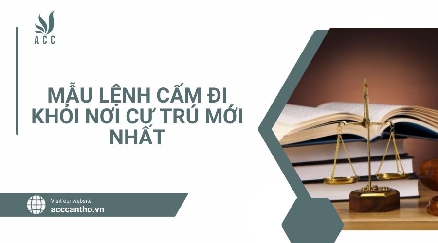 Mẫu lệnh cấm đi khỏi nơi cư trú mới nhất