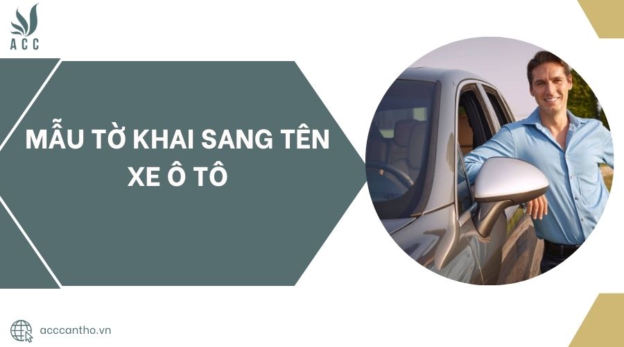 Mẫu tờ khai sang tên xe ô tô