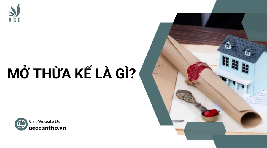 Mở thừa kế là gì?