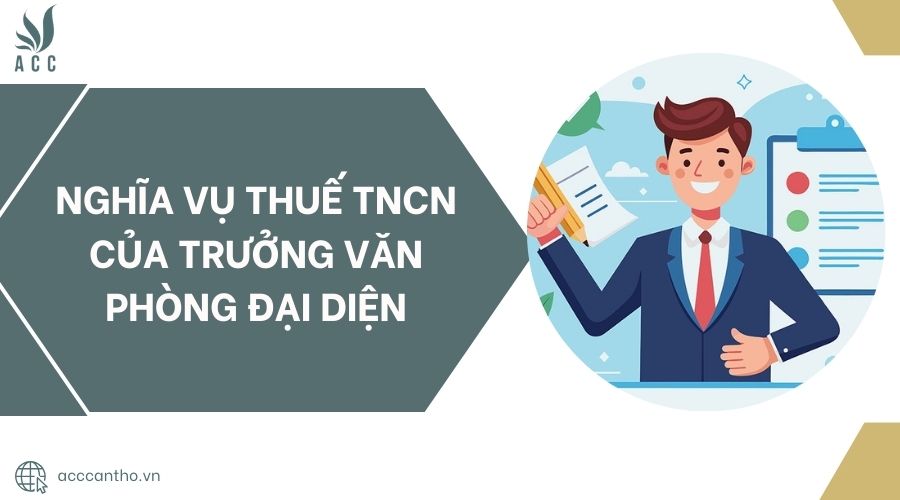 Nghĩa vụ thuế TNCN của trưởng văn phòng đại diện