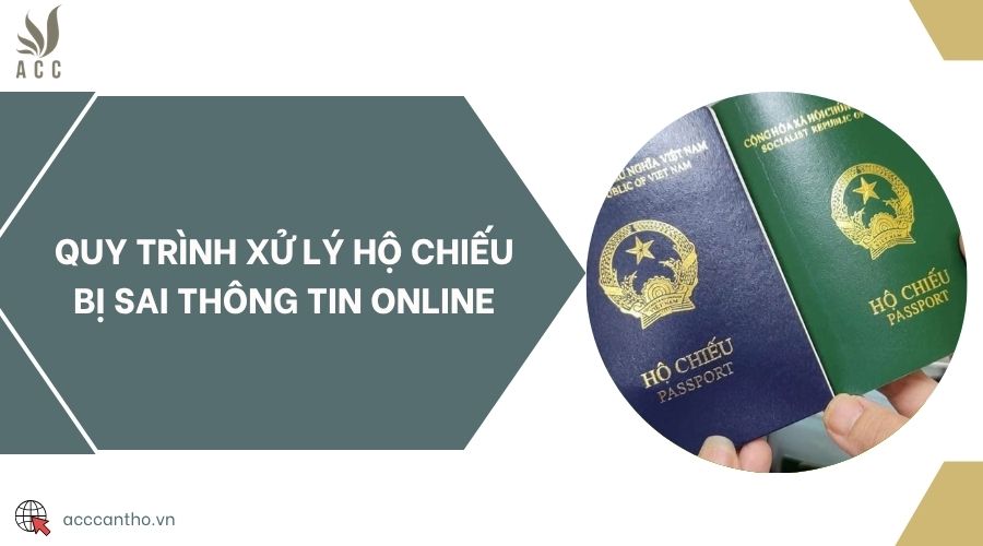 Quy tr&igrave;nh xử l&yacute; hộ chiếu bị sai th&ocirc;ng tin online