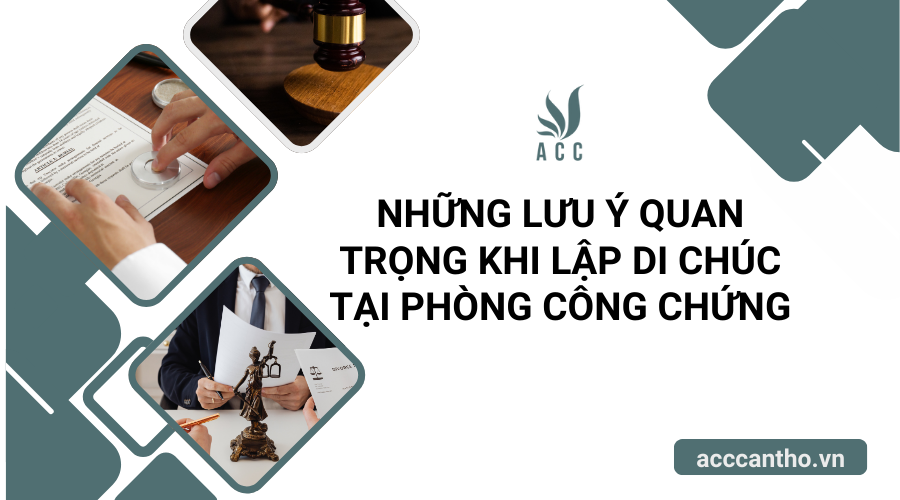 Những lưu ý quan trọng khi lập di chúc tại phòng công chứng