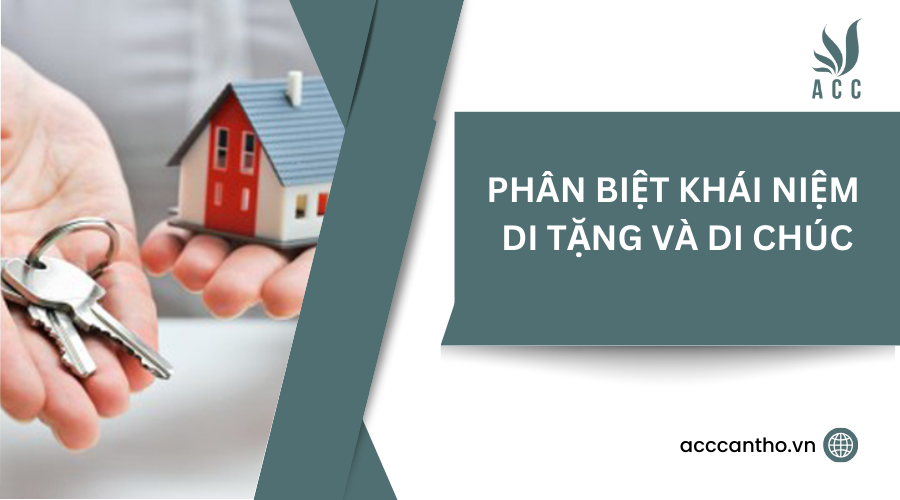 Phân biệt khái niệm di tặng và di chúc