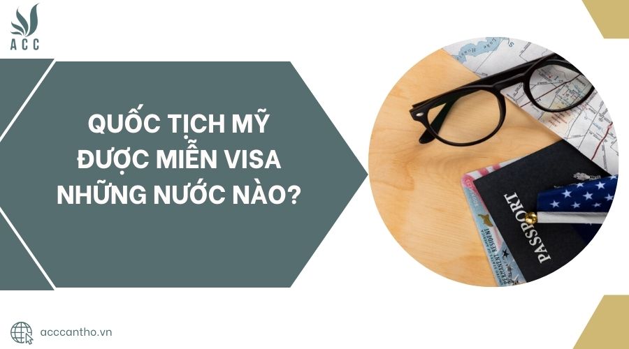 Quốc tịch Mỹ được miễn visa những nước nào?