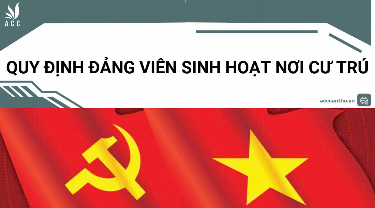 Quy định đảng vi&ecirc;n sinh hoạt nơi cư tr&uacute;