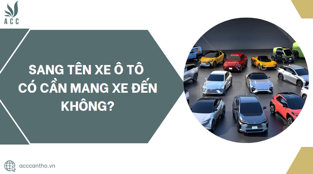 Sang tên xe oto có cần mang xe đến không?