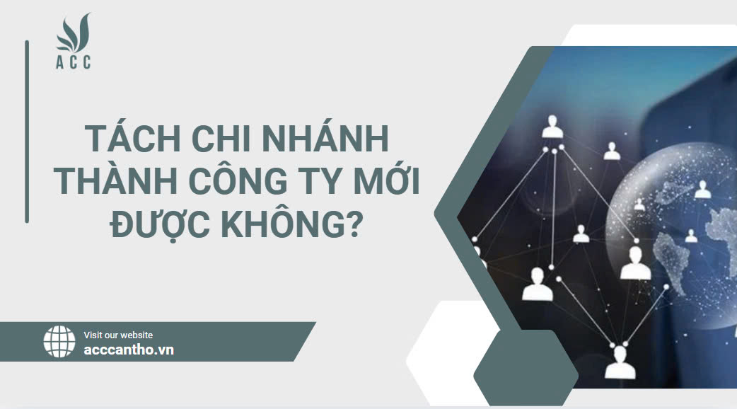 Tách chi nhánh thành công ty mới được không?