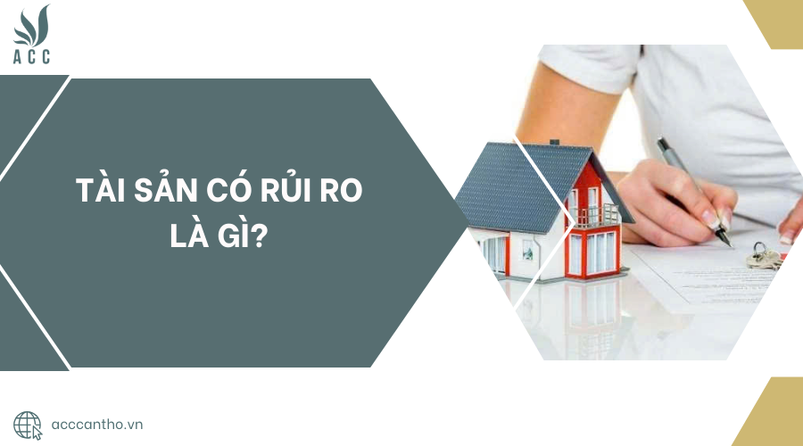 Tài sản có rủi ro là gì?