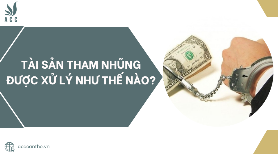 Tài sản tham nhũng được xử lý như thế nào?