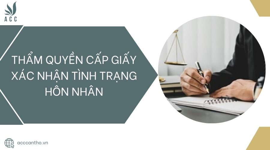 thẩm quyền cấp Giấy xác nhận tình trạng hôn nhân