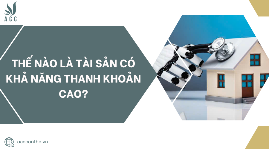Thế nào là tài sản có khả năng thanh khoản cao?
