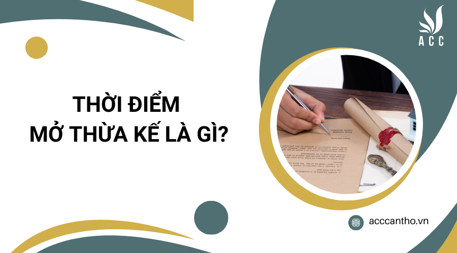 Thời điểm mở thừa kế là gì?