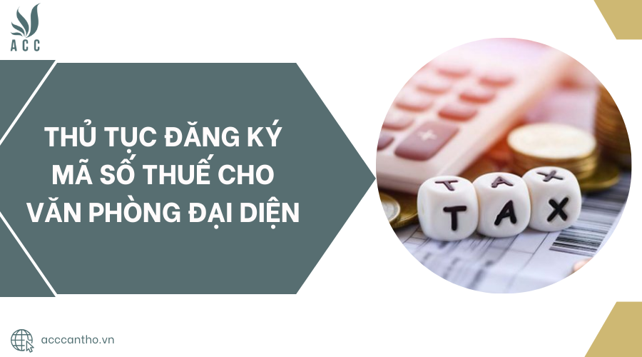 Thủ tục đăng ký mã số thuế cho văn phòng đại diện