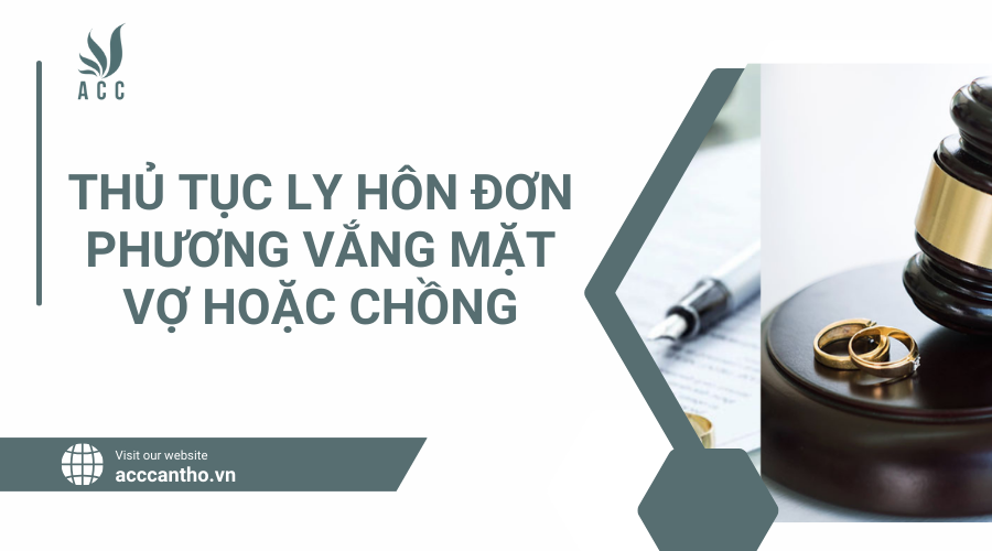 Thủ tục ly hôn đơn phương vắng mặt vợ hoặc chồng