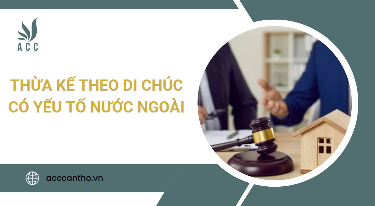 Thừa kế theo di chúc có yếu tố nước ngoài