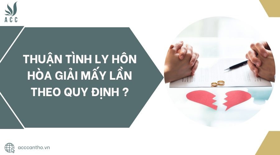 Thuận tình ly hôn hòa giải mấy lần theo quy định ?