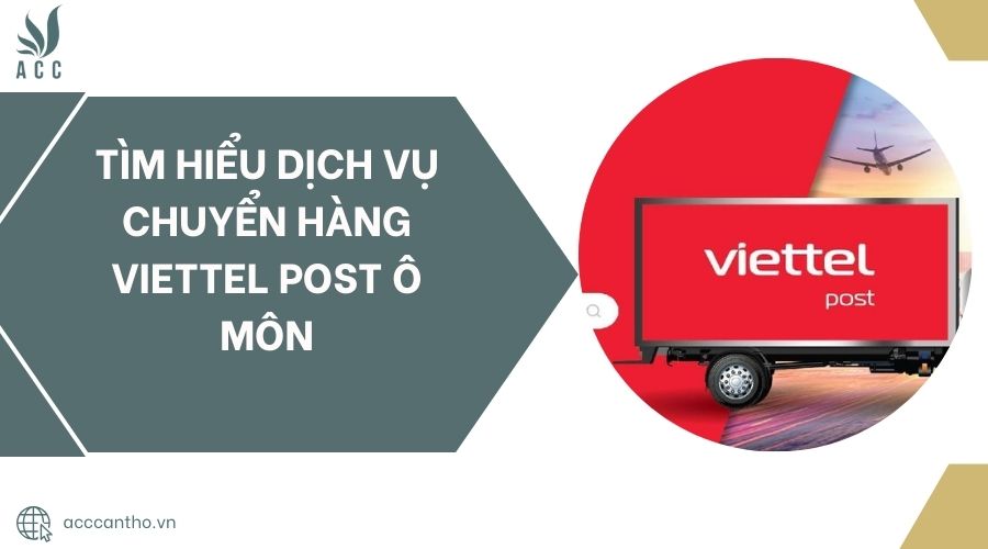 Tìm hiểu fv888 chuyển hàng Viettel Post Ô Môn