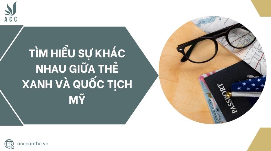 Tìm hiểu sự khác nhau giữa thẻ xanh và quốc tịch Mỹ