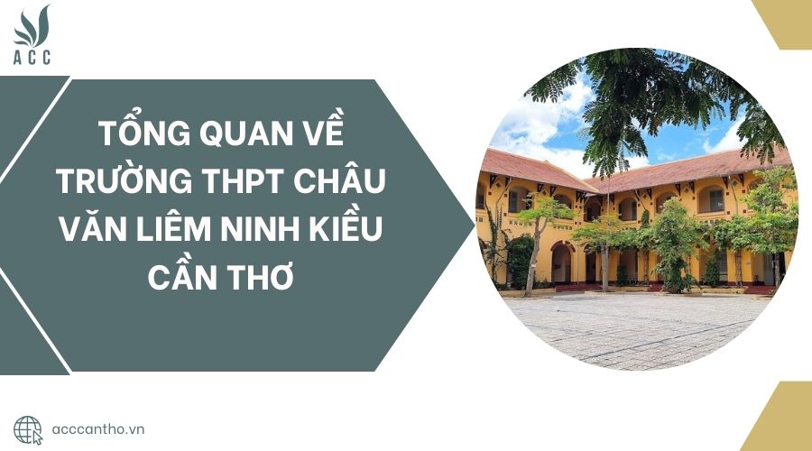 Tổng quan về Trường THPT Châu Văn Liêm Ninh Kiều Cần thơ