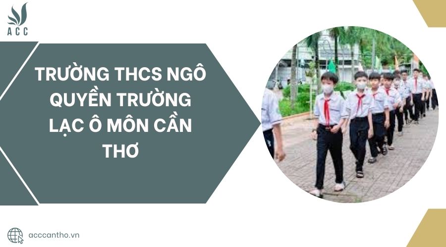 Trường THCS Ngô Quyền Trường Lạc Ô Môn Cần Thơ